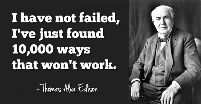 Thomas Edison: I have not failed